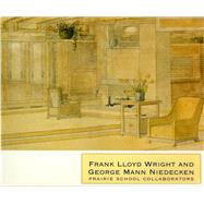 Frank Lloyd Wright & George Mann Niedecken: Prairie School Collaborators