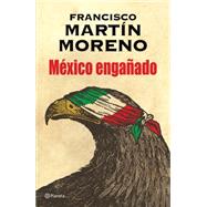 México engañado/ The Betrayal of México