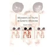 Moments of Truth in Genetic Medicine