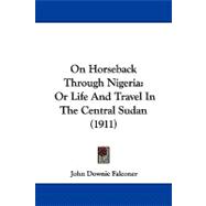 On Horseback Through Nigeri : Or Life and Travel in the Central Sudan (1911)