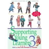Supporting Young Learners 3 : Ideas for Child Care Providers and Teachers