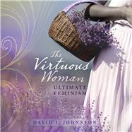 The Virtuous Woman Your Guide to True Feminism
