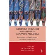 Indigenous Knowledge and Learning in Asia/Pacific and Africa Perspectives on Development, Education, and Culture