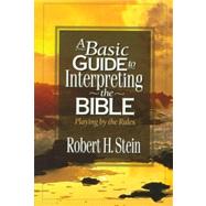 Basic Guide to Interpreting the Bible : Playing by the Rules