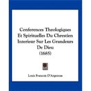 Conferences Theologiques Et Spirituelles Du Chrestien Interieur Sur Les Grandeurs De Dieu