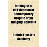 Catalogue of an Exhibition of Contemporary Graphic Art in Hungary, Bohemia & Austria