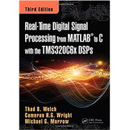 Real-Time Digital Signal Processing from MATLAB to C with the TMS320C6x DSPs, Third Edition