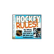 Hockey Rules! : The Official, Illustrated Kids' Guide to NHL Rules and Fundamentals