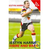 Iestyn Harris : There and Back - My Journey from League to Union and Back Again