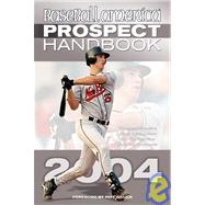 Baseball America 2004 Prospect Handbook : The Comprehensive Guide to Rising Stars from the Definitive Source on Prospects