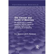 The Causes and Cures of Neurosis: An Introduction to Modern Behaviour Therapy based on Learning Theory and the Principles of Conditioning