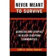 Never Meant to Survive Genocide and Utopias in Black Diaspora Communities