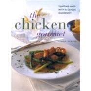 The Chicken Gourmet: Tempting Ways With a Classic Ingredient