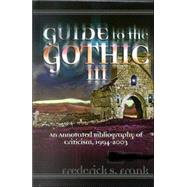 Guide to the Gothic III An Annotated Bibliography of Criticism, 1993-2003