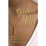 Faith under Fire : Betrayed by A Thing Called Love