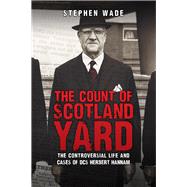 The Count of Scotland Yard The Controversial Life and Cases of DS Herbert Hannam