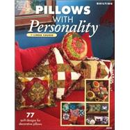 Pillows with Personality: 77 Quilt Designs for Decorative Pillows