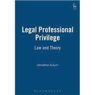 Legal Professional Privilege Law and Theory