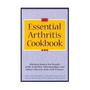 The Essential Arthritis Cookbook: Kitchen Basics for People With Arthritis, Fibromyalgia and Other Chronic Pain and Fatigue