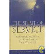 The Spirit of Service Exploring Faith, Service, and Social Justice in Higher Education