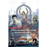 Postcolonial Bollywood and Muslim Identity Production, Representation, and Reception
