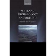 Wetland Archaeology and Beyond Theory and Practice
