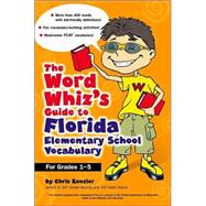 The Word Whiz's Guide to Florida Elementary School Vocabulary; Learning Activities for Parents and Children Featuring 400 Must-Know Words for the FCAT and the Sunshine State Standards
