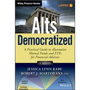 Alts Democratized, + Website A Practical Guide to Alternative Mutual Funds and ETFs for Financial Advisors