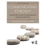 Communicating Ethically: Character, Duties, Consequences, and Relationships,9781138221017