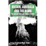 Britain, Australia and the Bomb The Nuclear Tests and their Aftermath