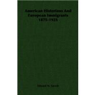 American Historians and European Immigrants 1875-1925