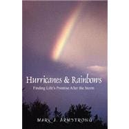 Hurricanes and Rainbows : Finding Life's Promise after the Storm