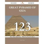 Great Pyramid of Giza 123 Success Secrets - 123 Most Asked Questions On Great Pyramid of Giza - What You Need To Know