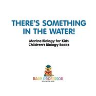 There's Something in the Water! - Marine Biology for Kids | Children's Biology Books