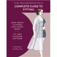 The Palmer Pletsch Complete Guide to Fitting Sew Great Clothes for Every Body. Fit Any Fashion Pattern