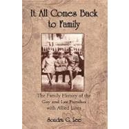 It All Comes Back to Family : The Family History of the Gay and Lee Families with Allied Lines