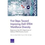 First Steps Toward Improving DoD STEM Workforce Diversity Response to the 2012 Department of Defense STEM Diversity Summit
