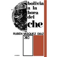 Bolivia a la hora del Che / Bolivia at Che's Times