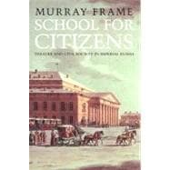 School for Citizens : Theatre and Civil Society in Imperial Russia