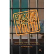 Educating Incarcerated Youth Exploring the Impact of Relationships, Expectations, Resources and Accountability