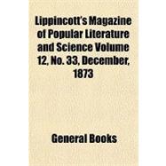 Lippincott's Magazine of Popular Literature and Science Volume 12, No. 33, December, 1873