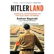 Hitlerland American Eyewitnesses to the Nazi Rise to Power