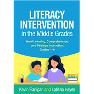 Literacy Intervention in the Middle Grades Word Learning, Comprehension, and Strategy Instruction, Grades 4-8