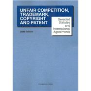 Selected Statutes And International Agreements on Unfair Competition, Trademark, Copyright And Patent 2006(Selected Statutes)