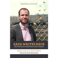Gaza Writes Back, Memorial Edition Short Stories from Young Writers in Gaza, Palestine