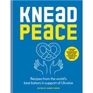 Knead Peace: Bake for Ukraine Recipes from the world's best bakers in support of Ukraine