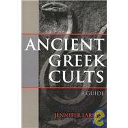 Ancient Greek Cults : A Guide