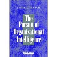 The Pursuit of Organizational Intelligence Decisions and Learning in Organizations