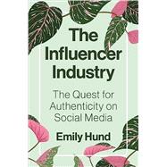The Influencer Industry: The Quest for Authenticity on Social Media