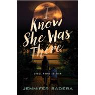 I Know She Was There (Large Print Edition)